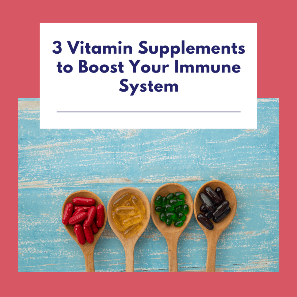 3 Vitamin Supplements to Boost Your Immune System